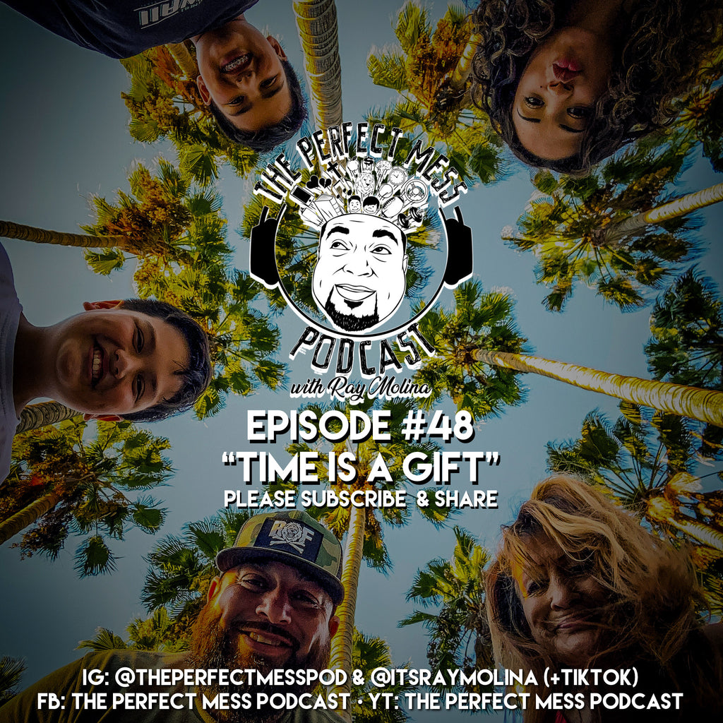 Ep. #48 - "Time Is A Gift"