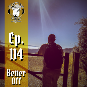 Ep. #114 - Better Off