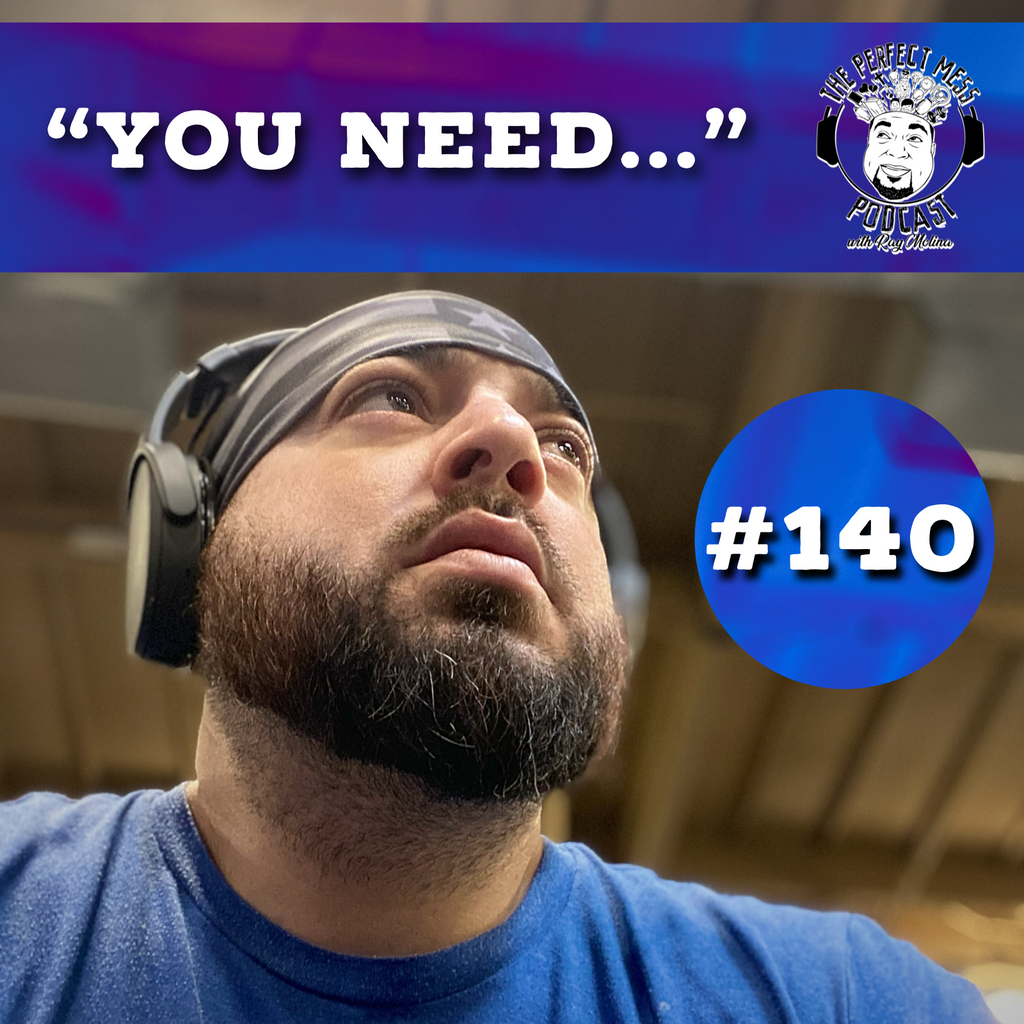 Ep. #140 - "You Need..."