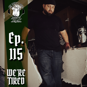 Ep. #115 - We're Tired