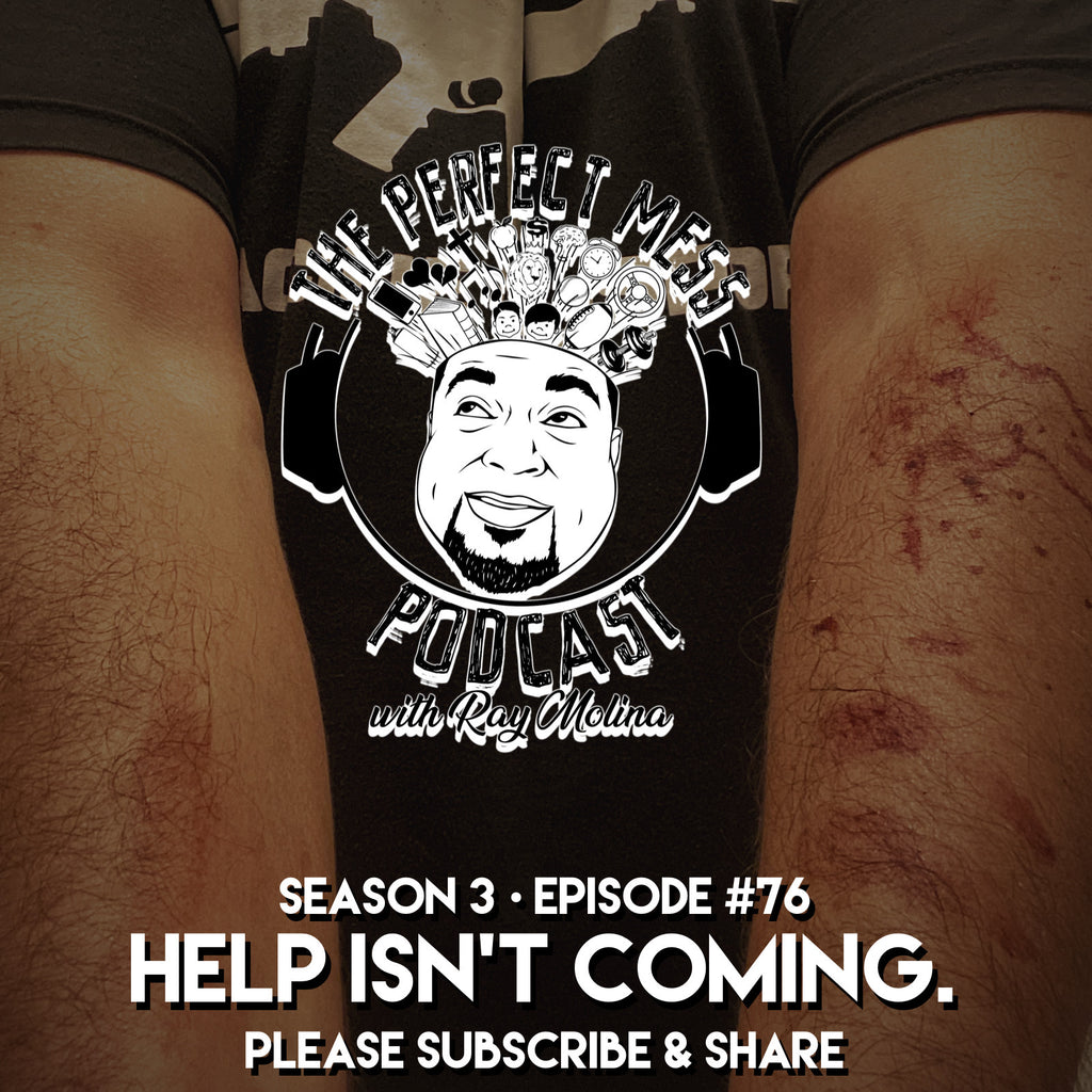 Ep. #76 - "Help Isn't Coming"