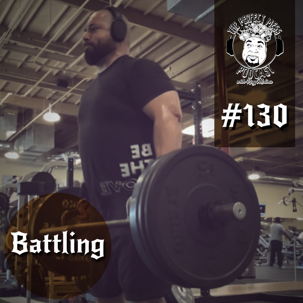 Ep. #130 - Battling...
