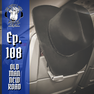 Ep. #108 - Old Man, New Road