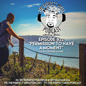 Ep. #22 - Permission to Have A Moment