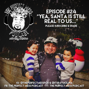 Ep. #24 - Yea, Santa is Still Real To Us...