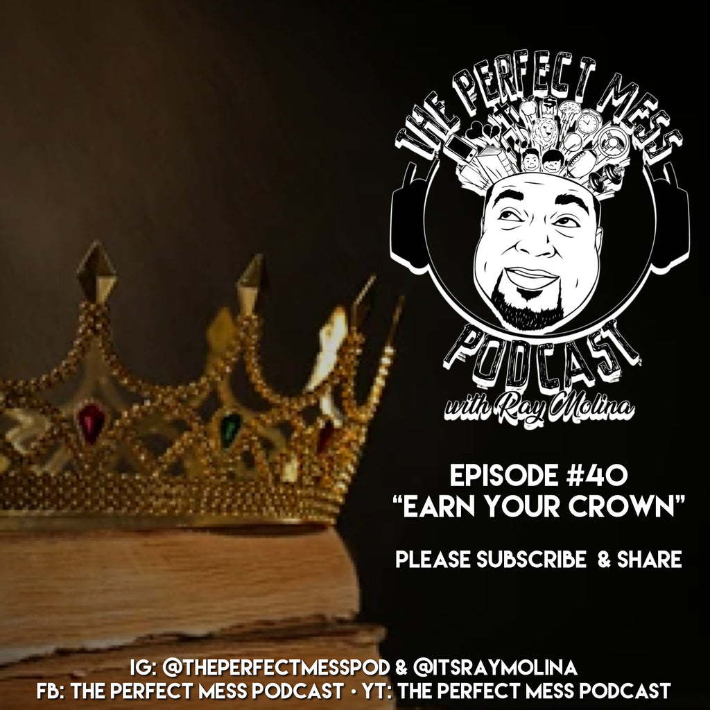 Ep. #40 - "Earn Your Crown"