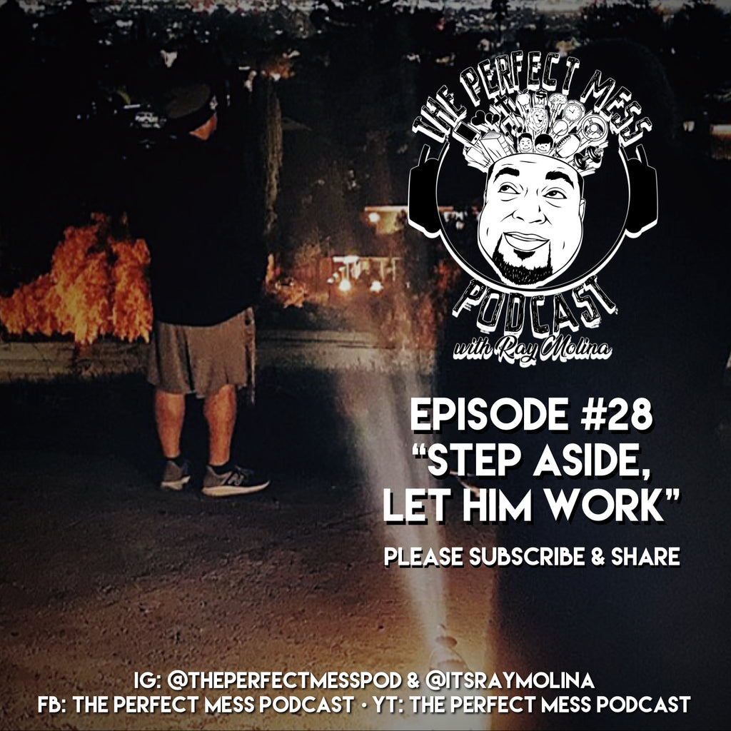Ep. #28 - Step Aside, Let Him Work