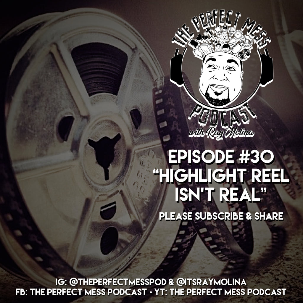 Ep. #30 - Highlight Reel Isn't REAL