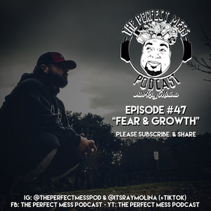 Ep. #47 - Fear & Growth