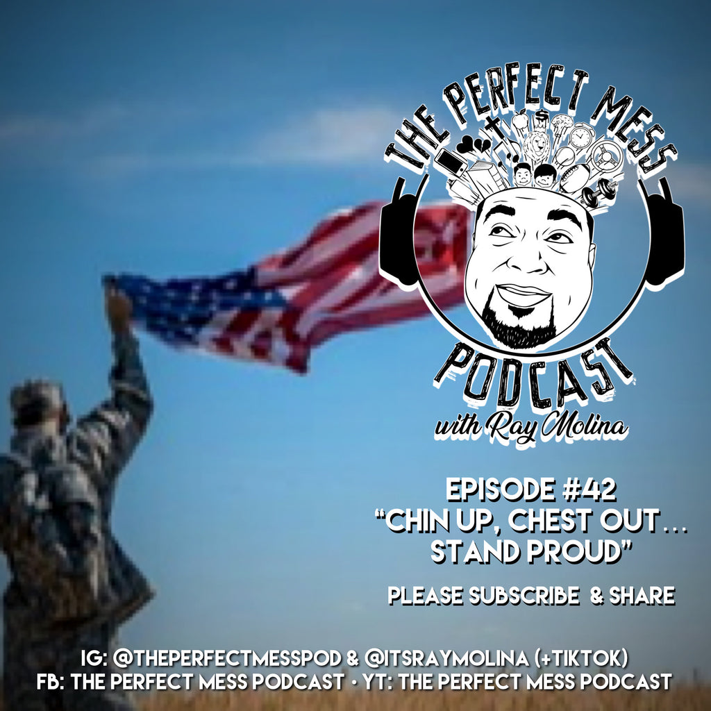 Ep. #42 - "Chin Up, Chest Out...Stand Proud"