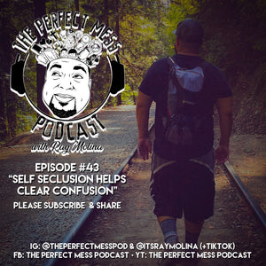 Ep. #43 - "Self Seclusion Helps Clear Confusion"