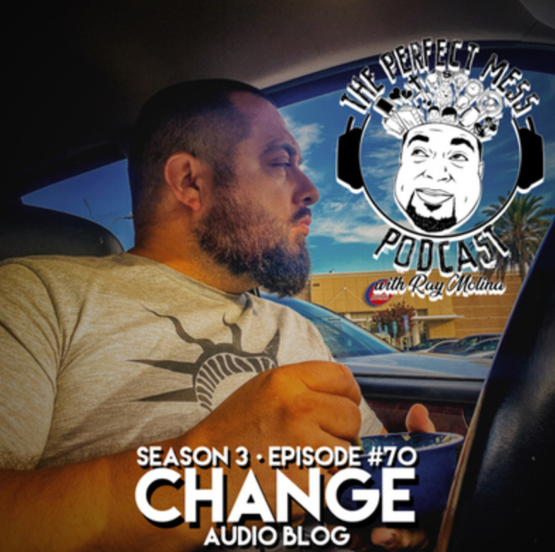 Ep. #70 - "Change" (Audio Blog)