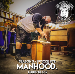Ep. #72 - "Manhood" (Audio Blog)