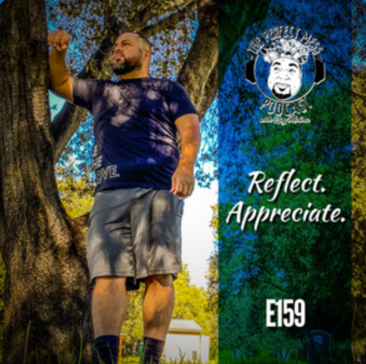Ep. #159 - “Reflect. Appreciate.”