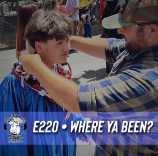 Ep. #220 - Where Ya Been?