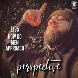 Ep. #195 - Perspective: How Do Men Approach