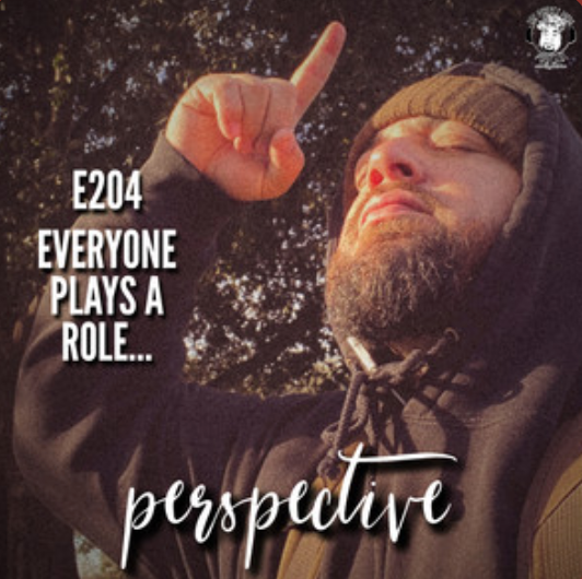 Ep. #204 - Perspective: Everyone Plays a Role
