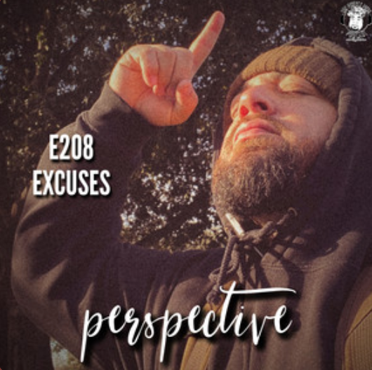 Ep. #208 - Perspective: Excuses