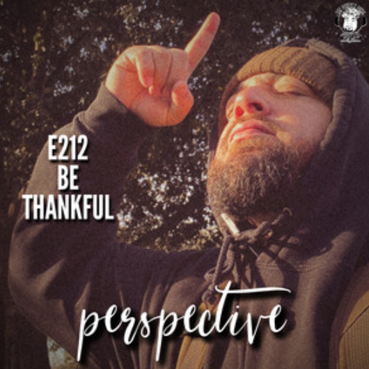 Ep. #212 - Perspective: Be Thankful