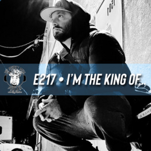 Ep. #217 - I'm the King of...